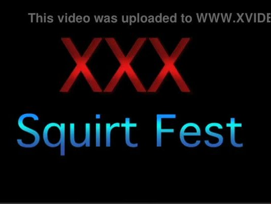 Xxx squirt fest part 01